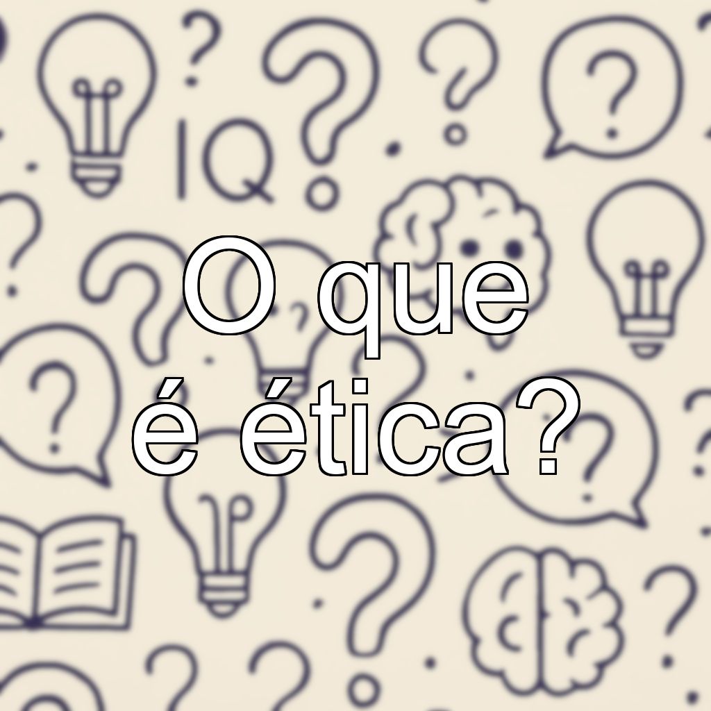 O que é ética?