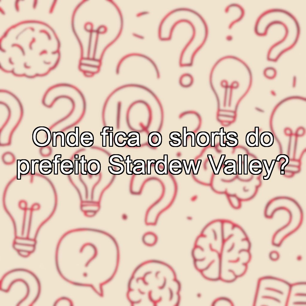 Onde fica o shorts do prefeito Stardew Valley?
