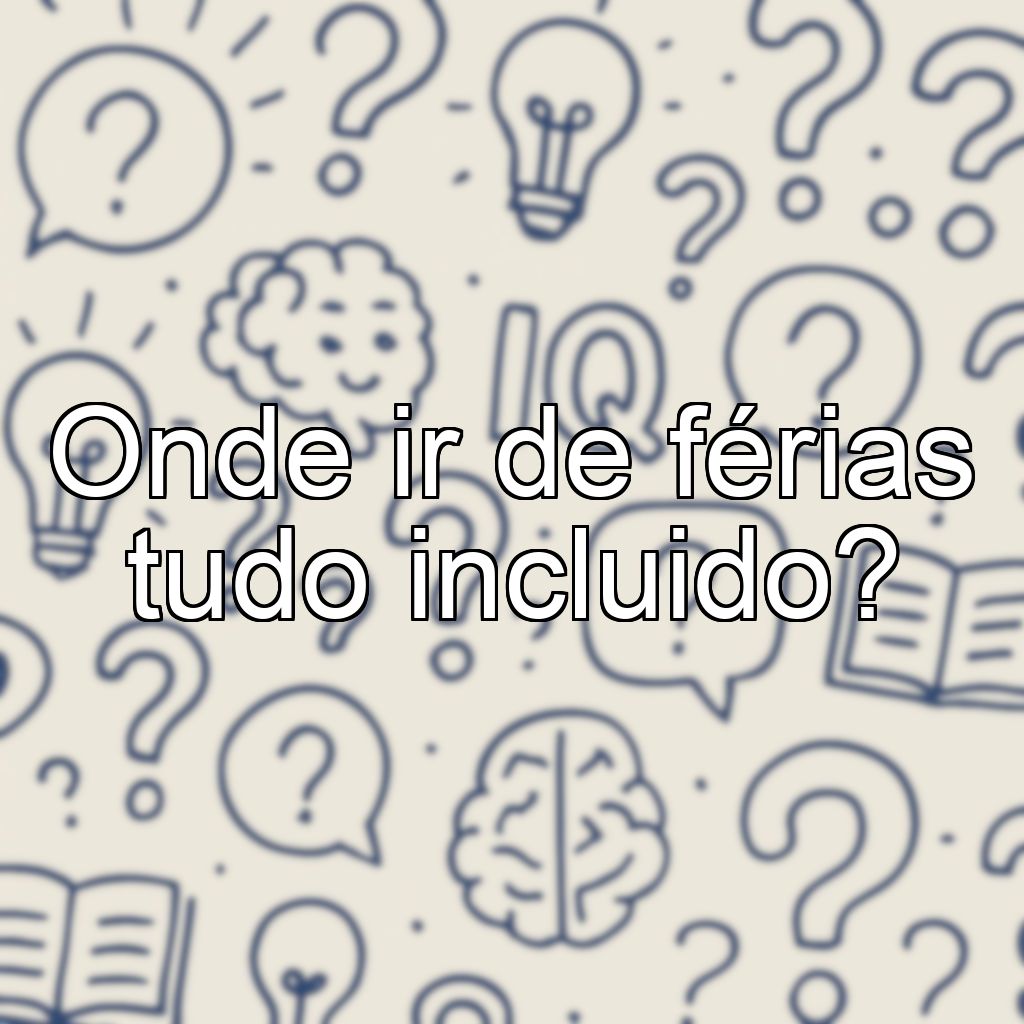 Onde ir de férias tudo incluido?
