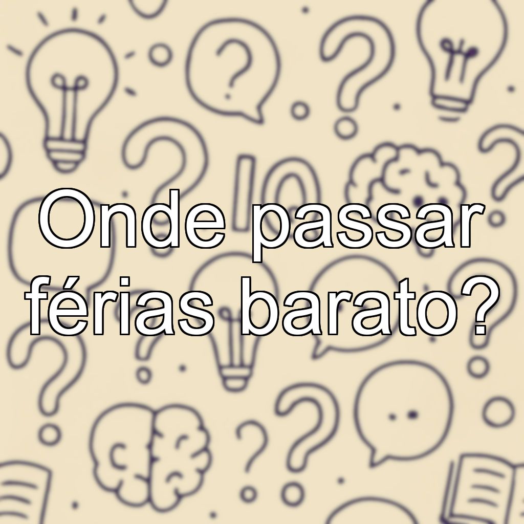 Onde passar férias barato?