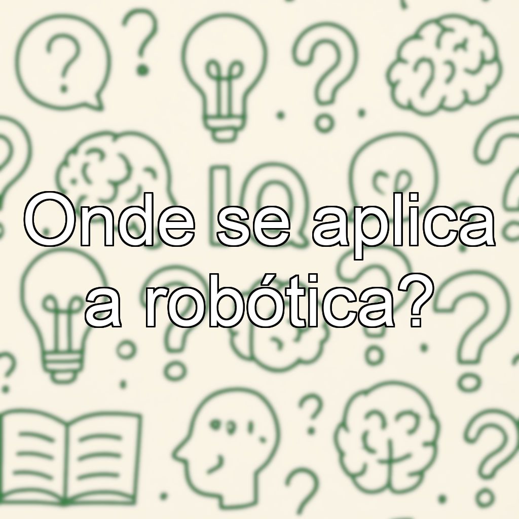 Onde se aplica a robótica?