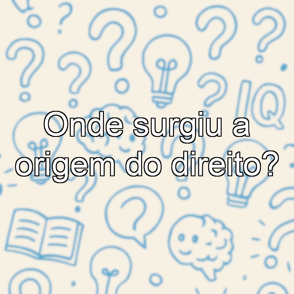 Onde surgiu a origem do direito?