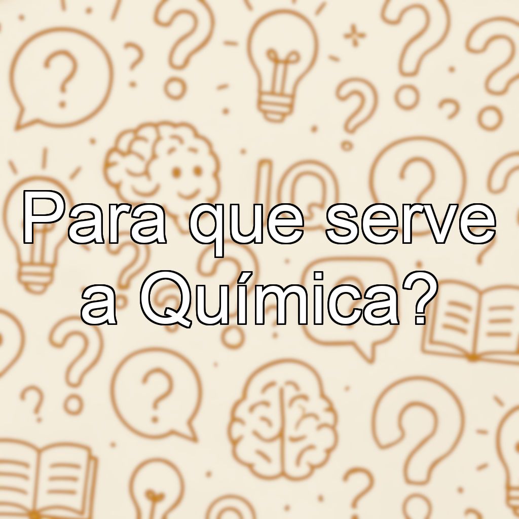 Para que serve a Química?