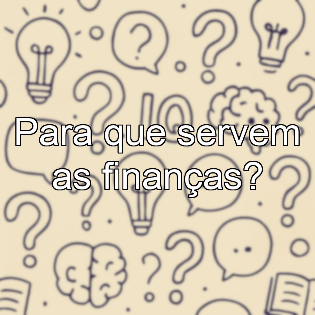 Para que servem as finanças?