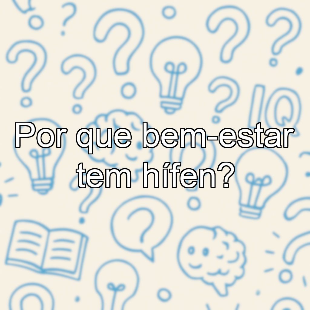 Por que bem-estar tem hífen?