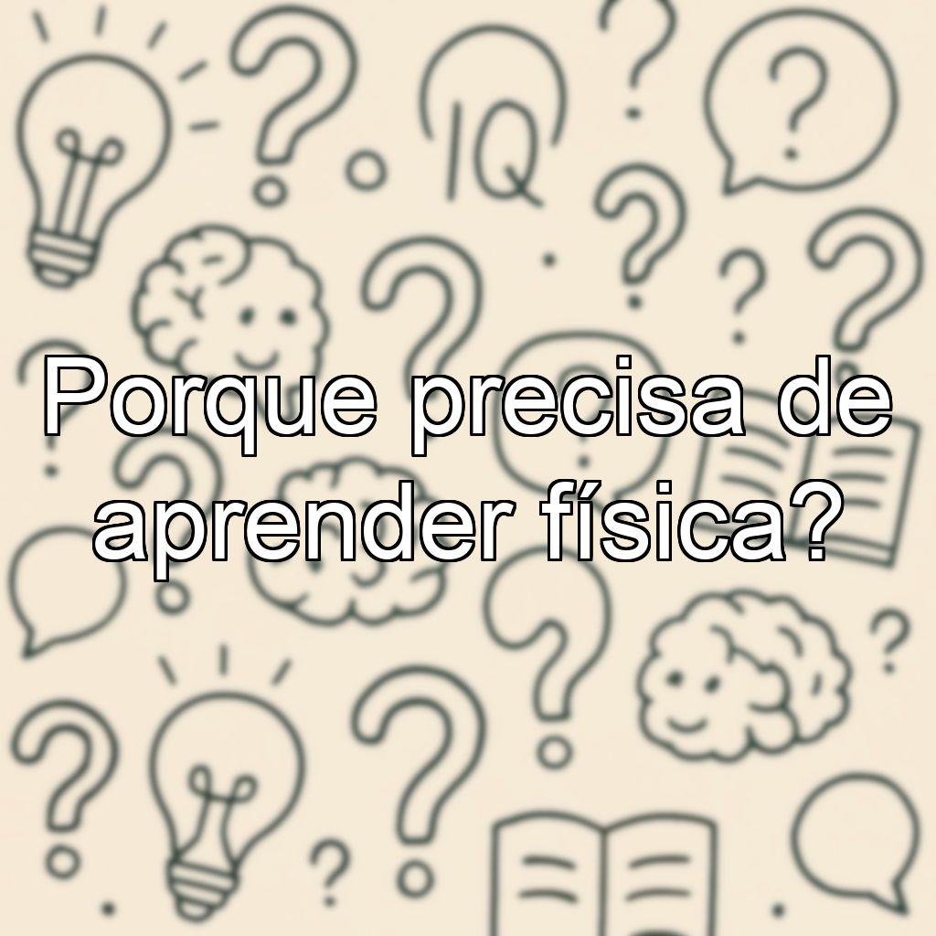 Porque precisa de aprender física?
