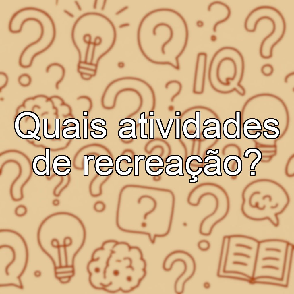 Quais atividades de recreação?