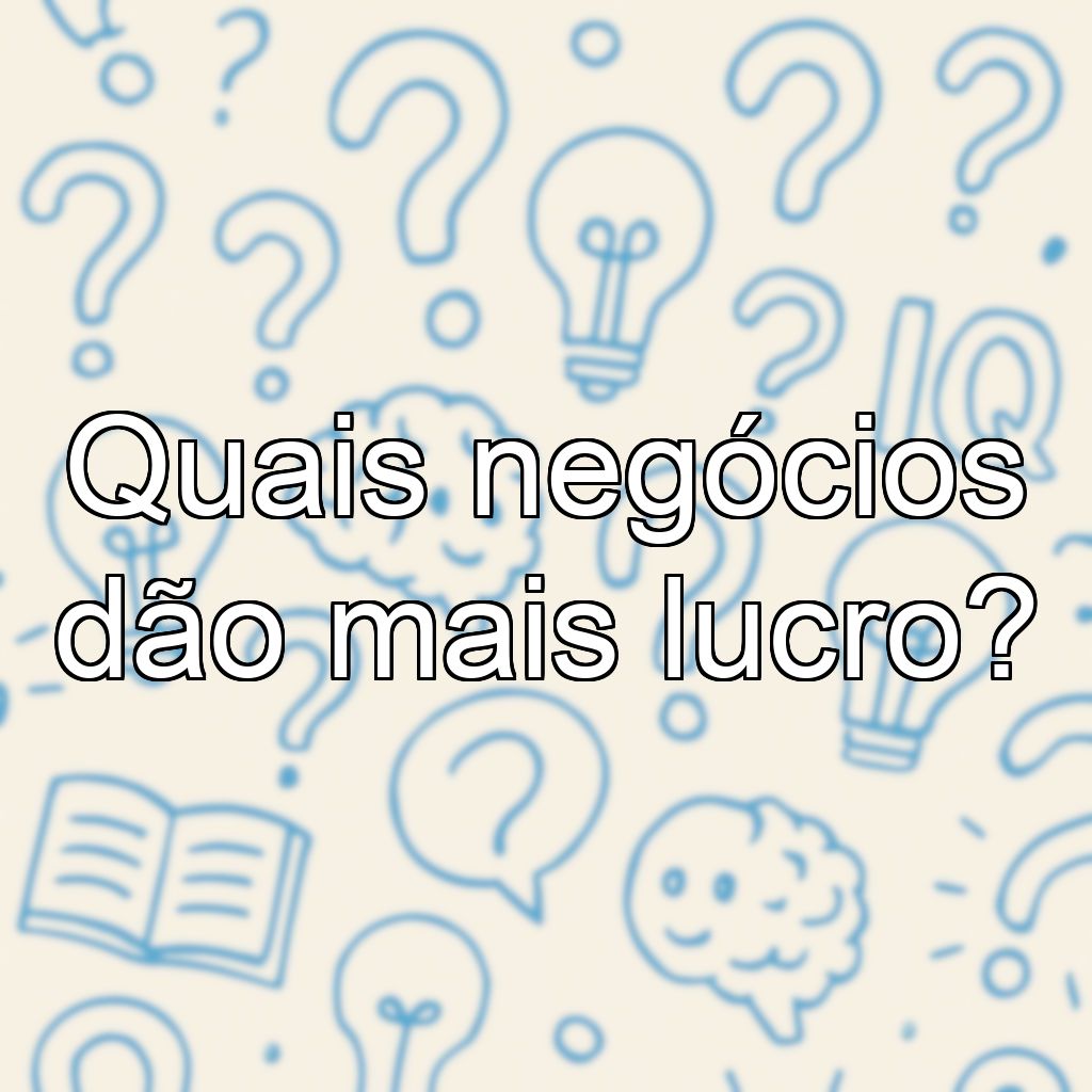 Quais negócios dão mais lucro?