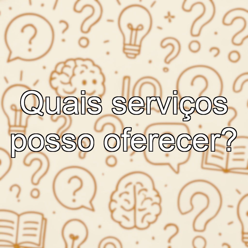 Quais serviços posso oferecer?