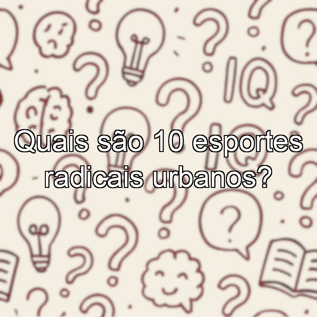 Quais são 10 esportes radicais urbanos?