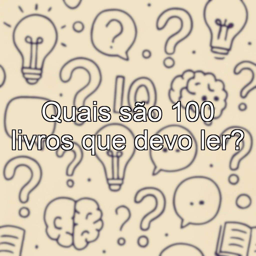 Quais são 100 livros que devo ler?