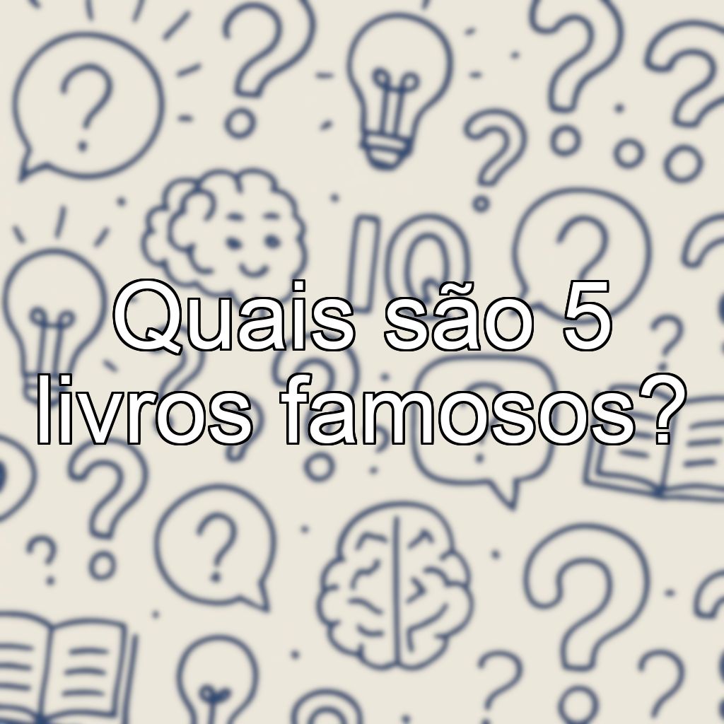 Quais são 5 livros famosos?
