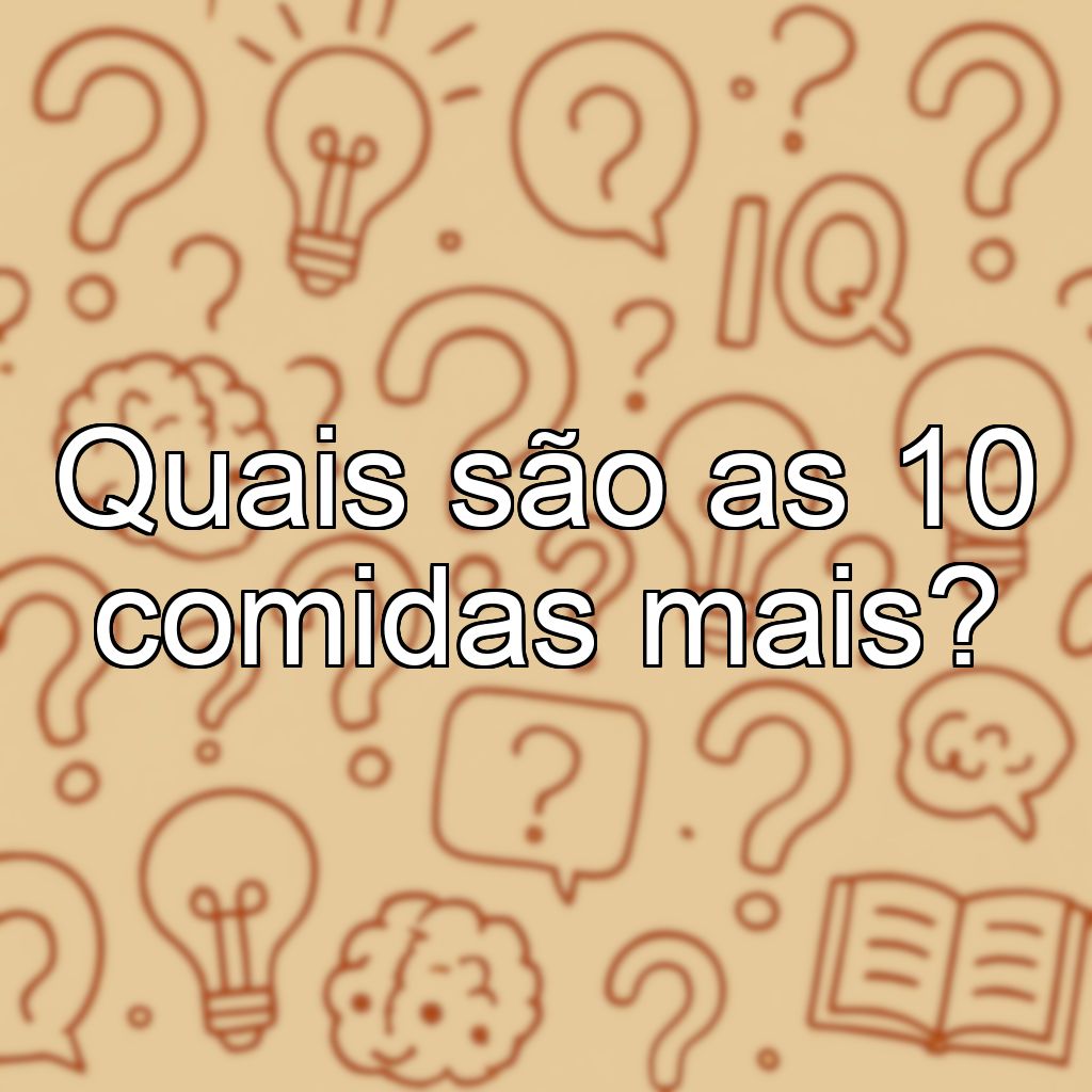 Quais são as 10 comidas mais?