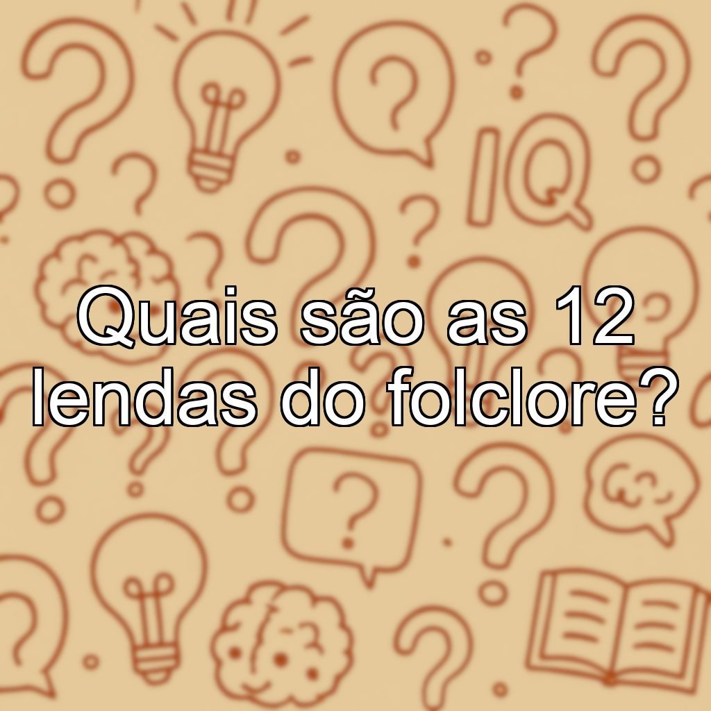 Quais são as 12 lendas do folclore?