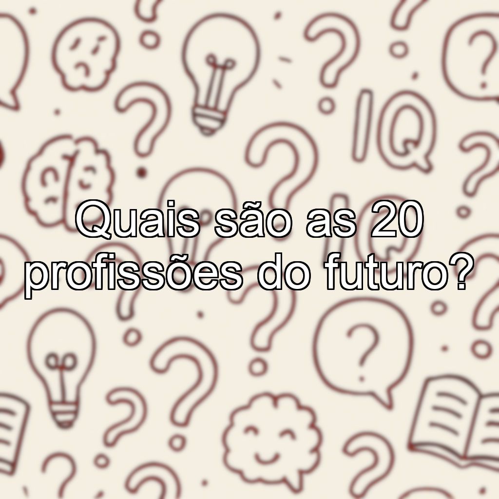 Quais são as 20 profissões do futuro?
