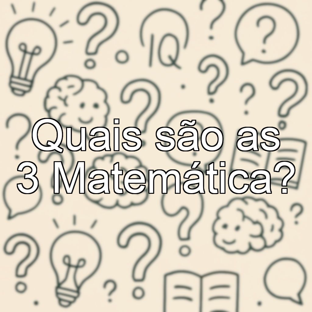 Quais são as 3 Matemática?