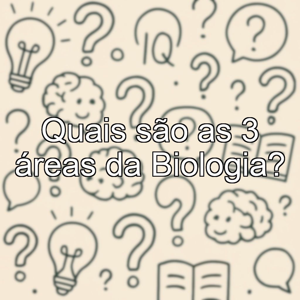 Quais são as 3 áreas da Biologia?