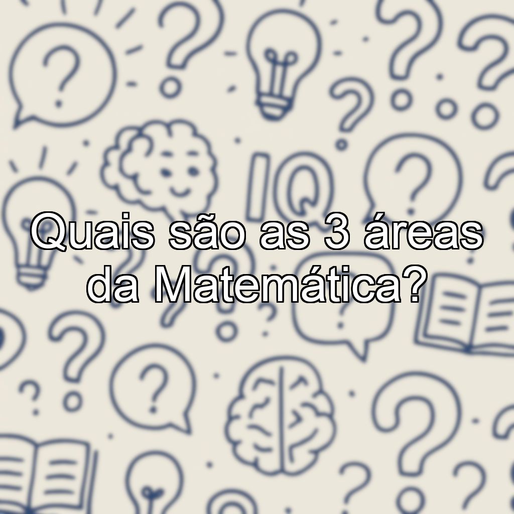 Quais são as 3 áreas da Matemática?