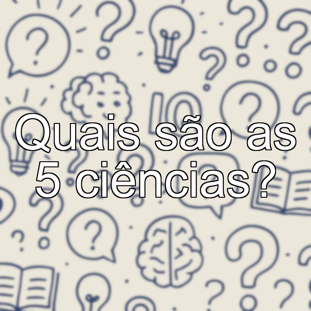 Quais são as 5 ciências?