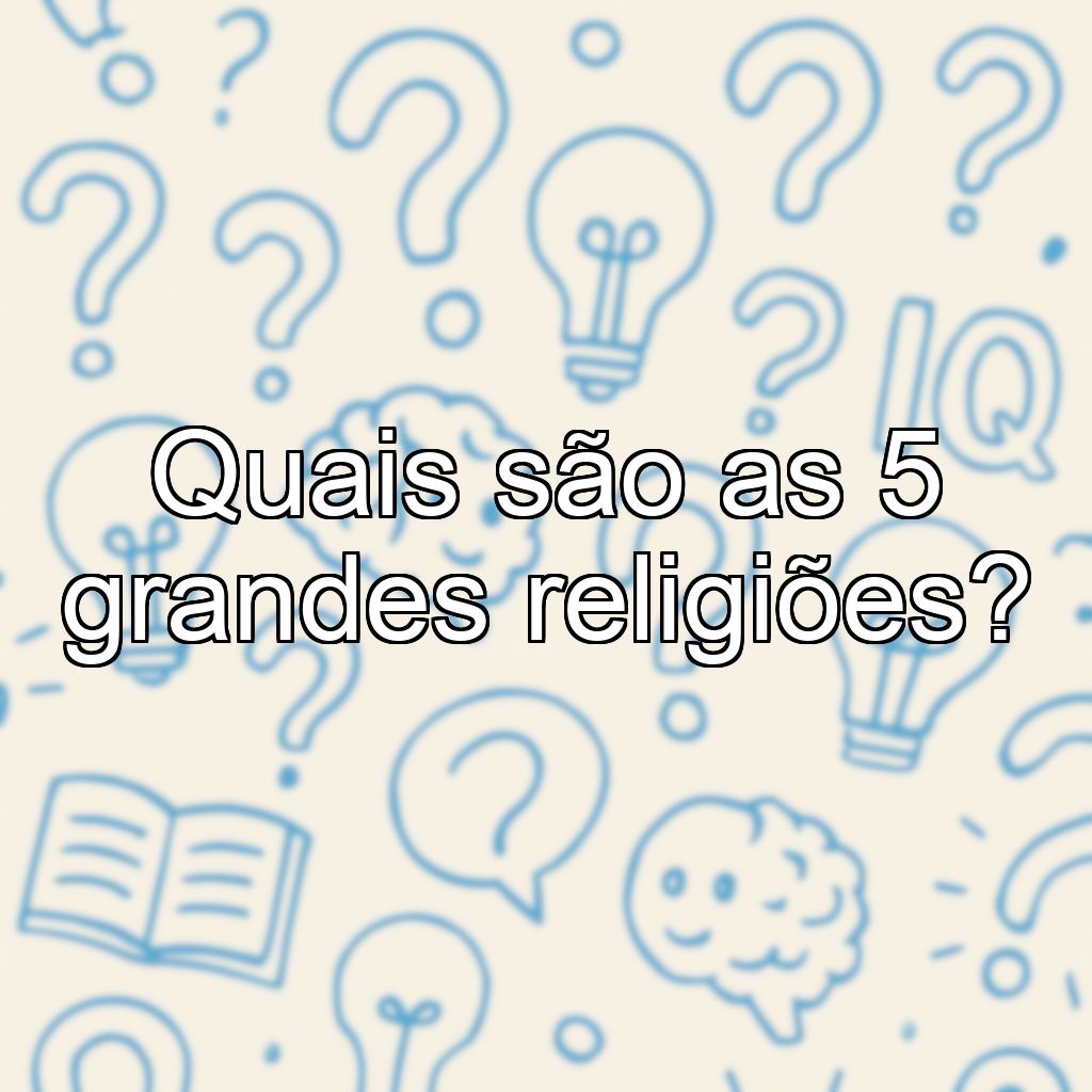 Quais são as 5 grandes religiões?