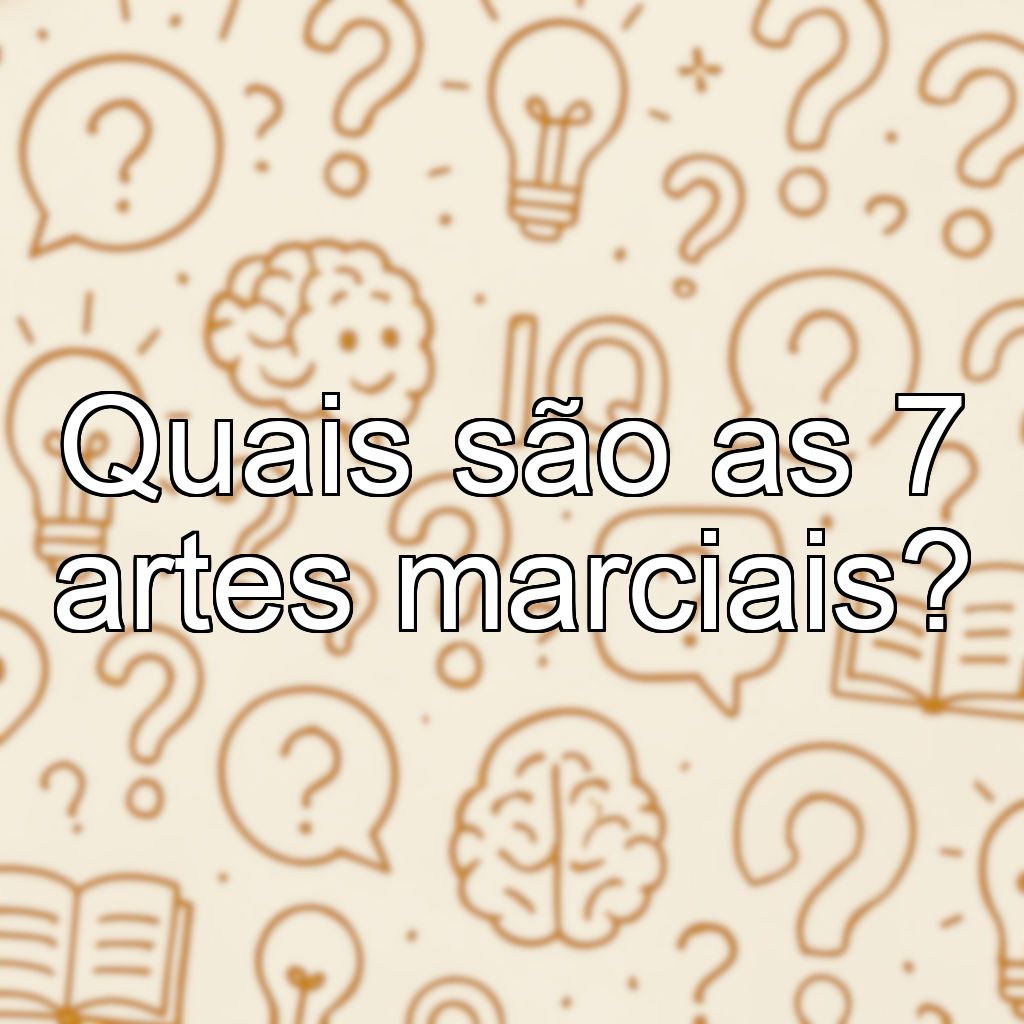 Quais são as 7 artes marciais?