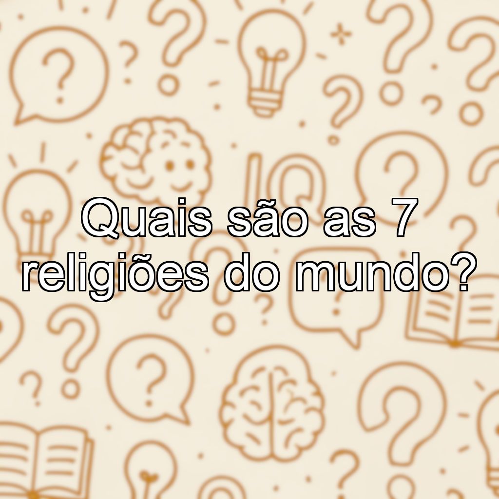 Quais são as 7 religiões do mundo?