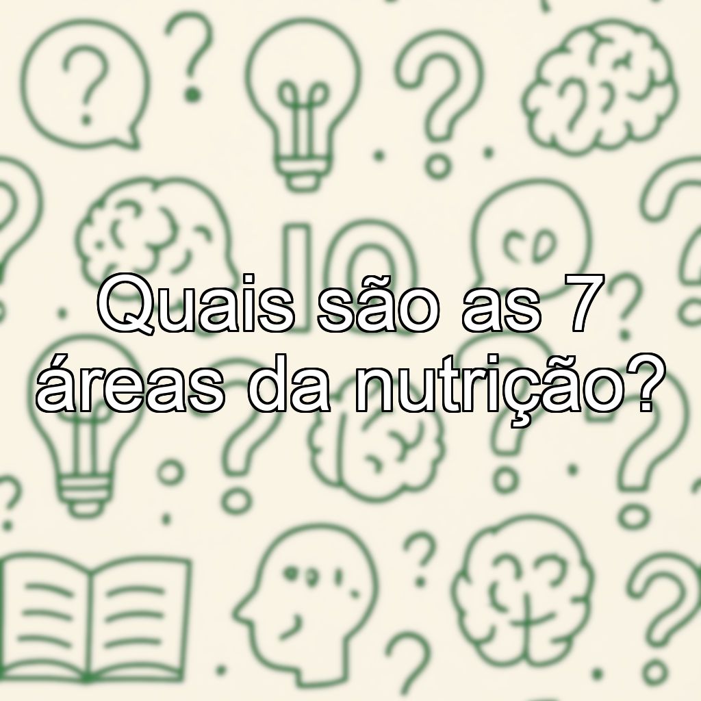 Quais são as 7 áreas da nutrição?