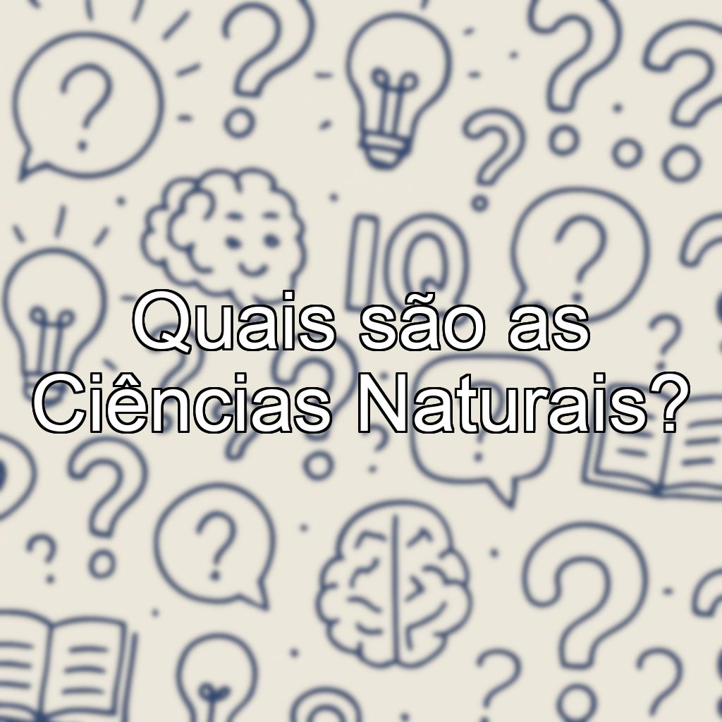 Quais são as Ciências Naturais?