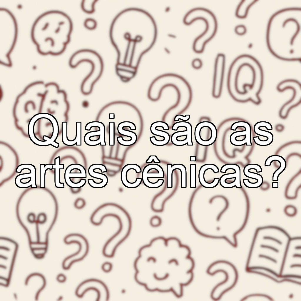 Quais são as artes cênicas?