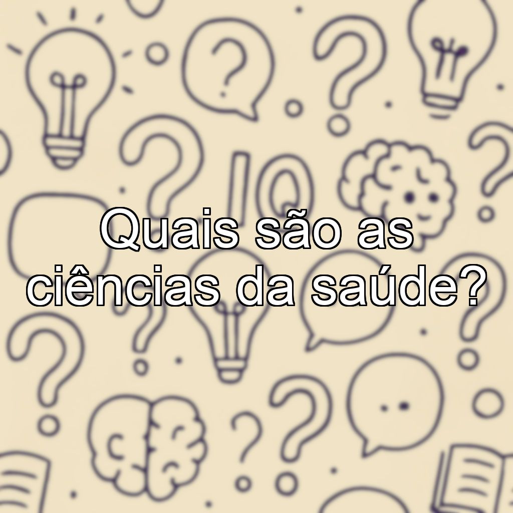 Quais são as ciências da saúde?