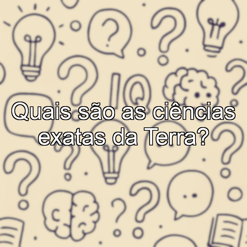 Quais são as ciências exatas da Terra?