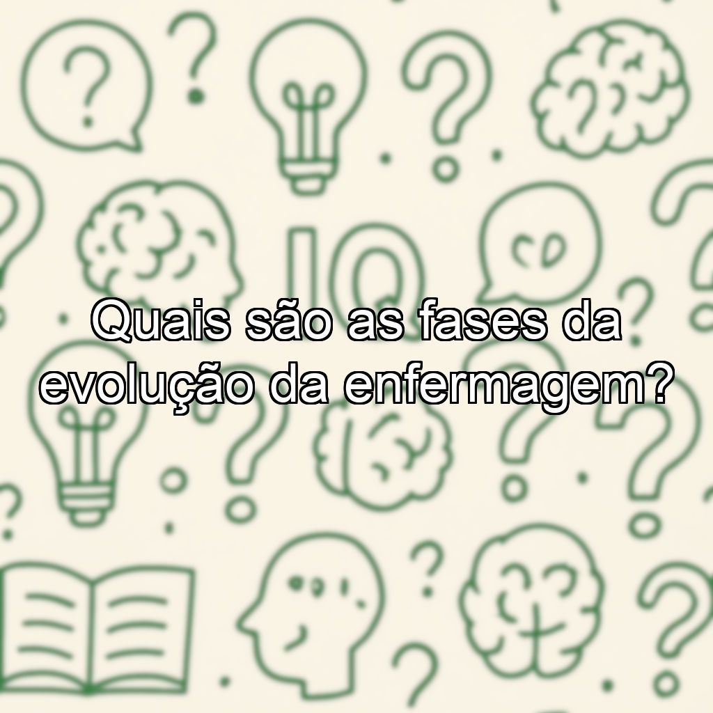 Quais são as fases da evolução da enfermagem?