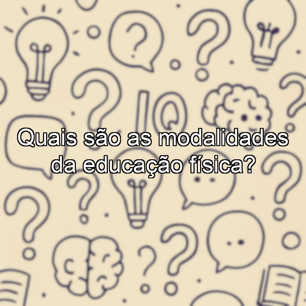 Quais são as modalidades da educação física?