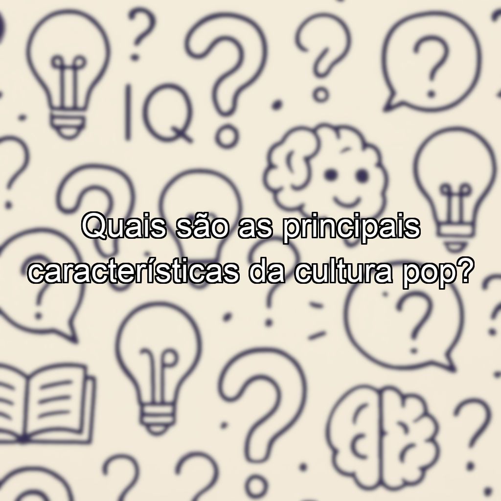 Quais são as principais características da cultura pop?
