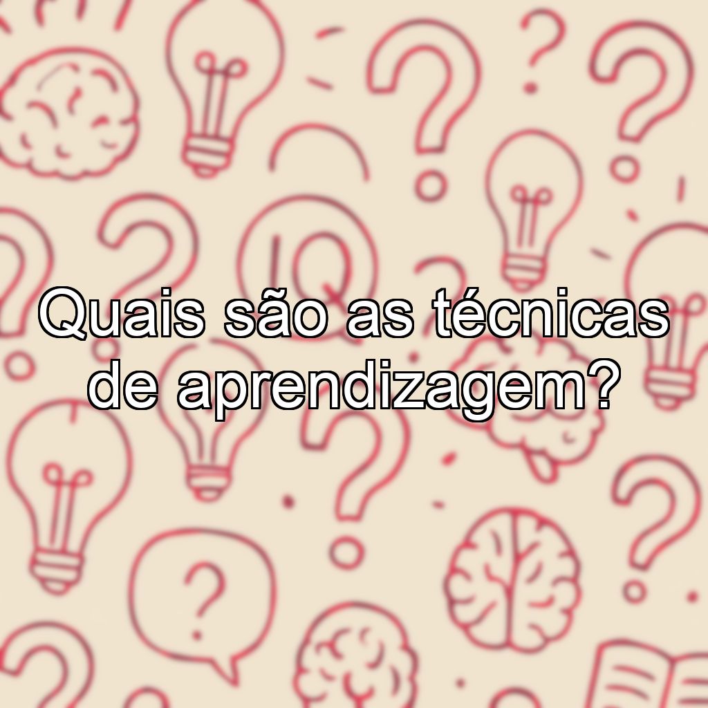 Quais são as técnicas de aprendizagem?