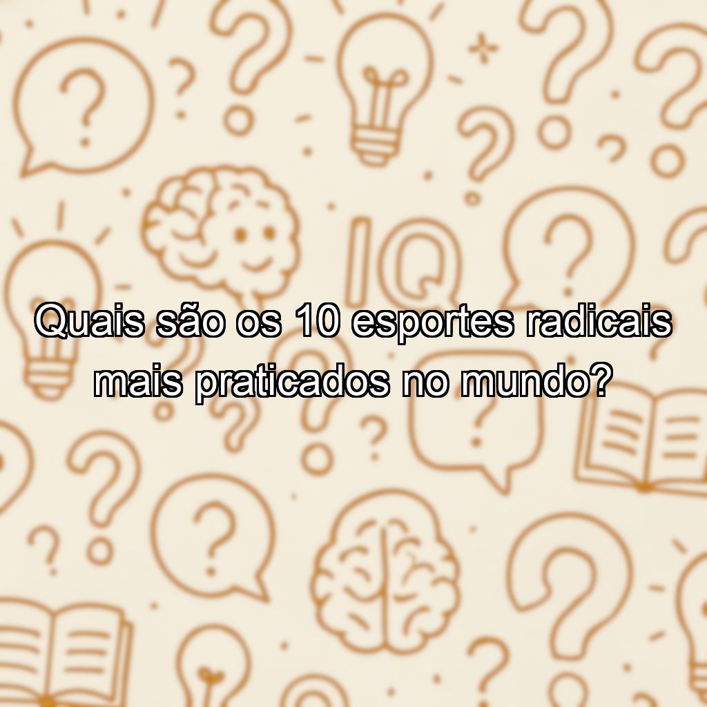 Quais são os 10 esportes radicais mais praticados no mundo?