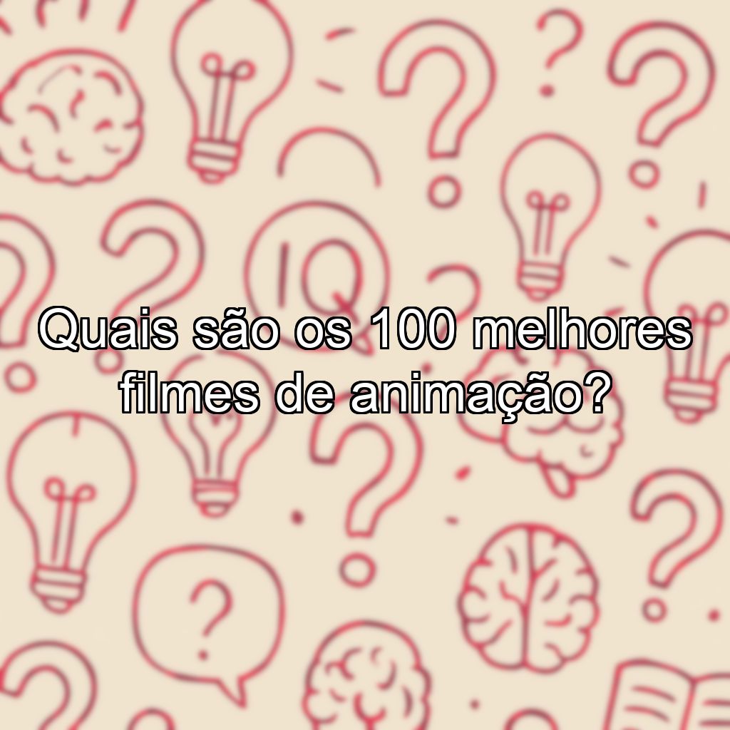 Quais são os 100 melhores filmes de animação?