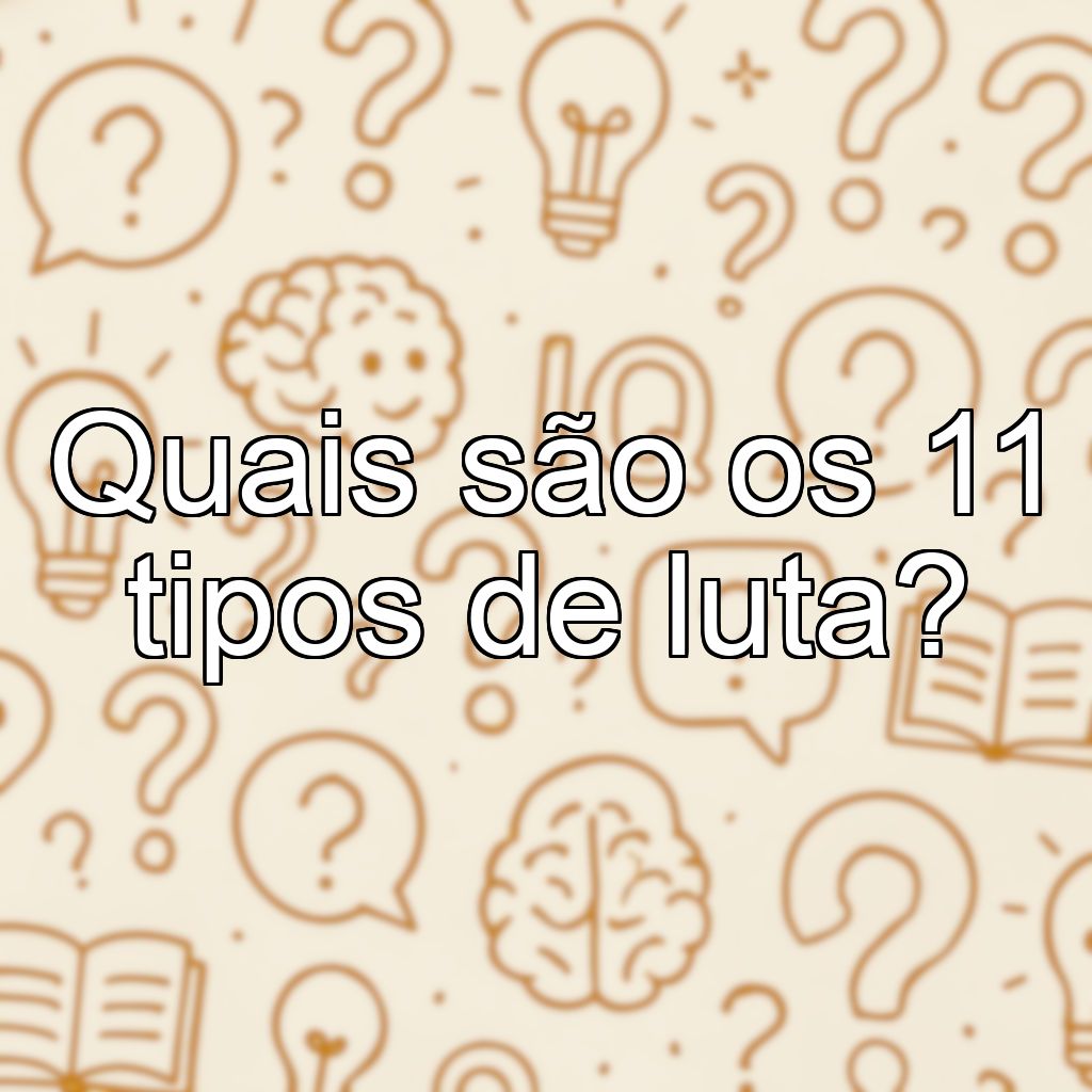 Quais são os 11 tipos de luta?