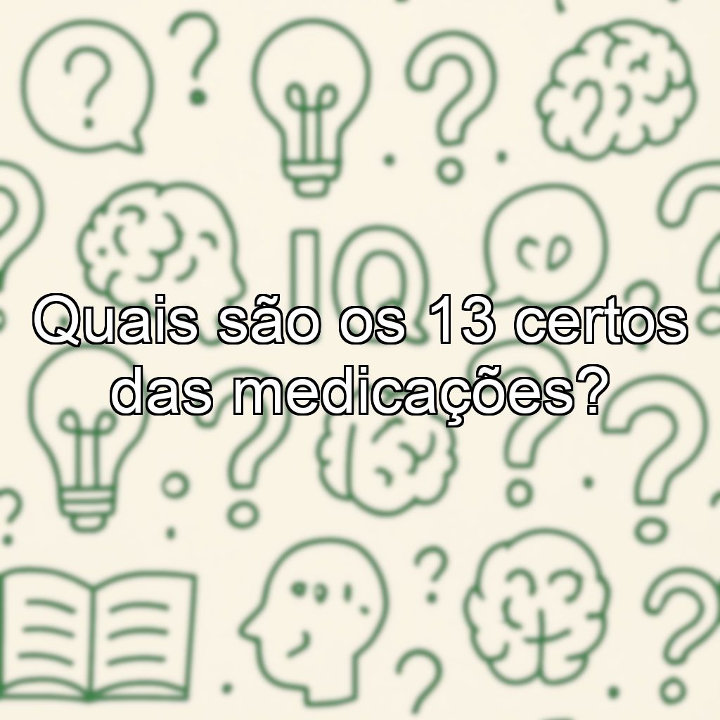 Quais são os 13 certos das medicações?