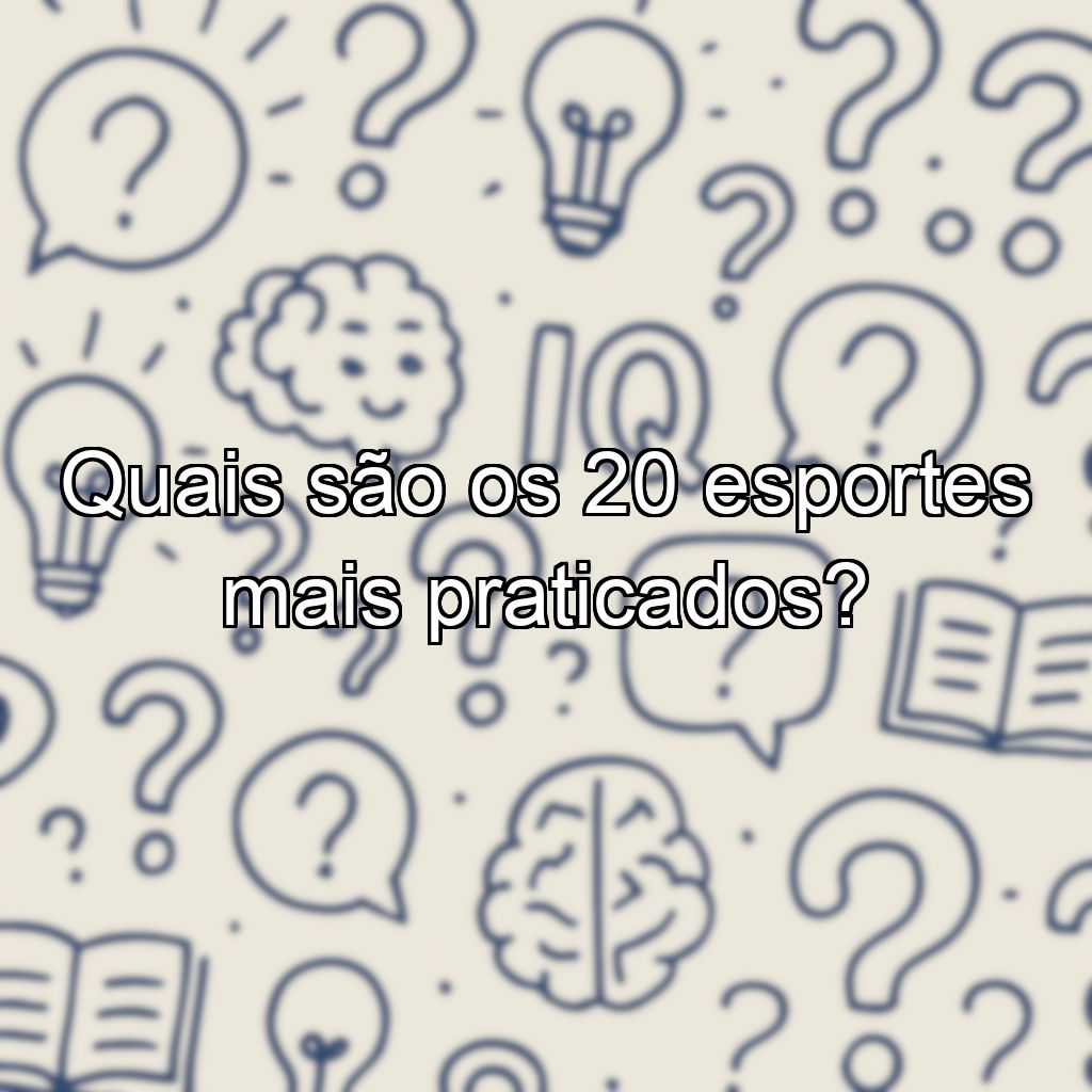 Quais são os 20 esportes mais praticados?