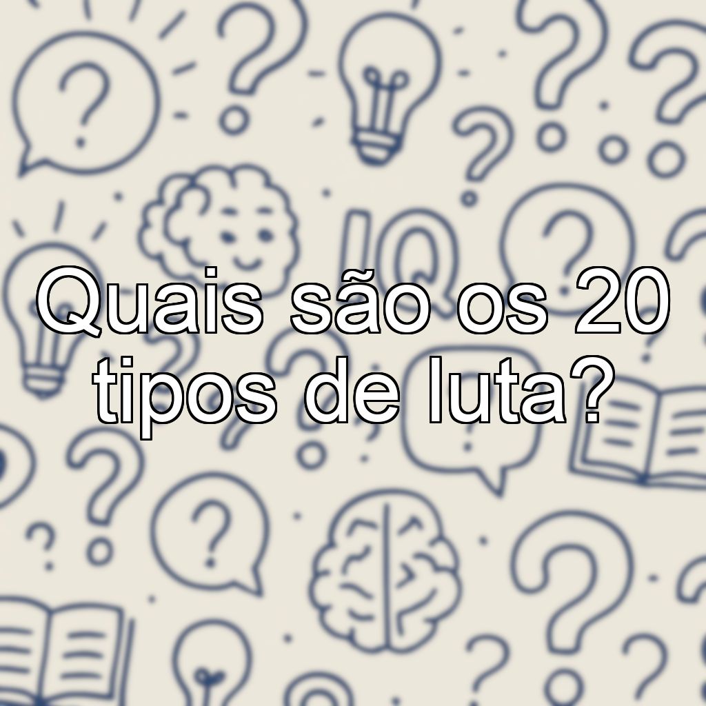 Quais são os 20 tipos de luta?