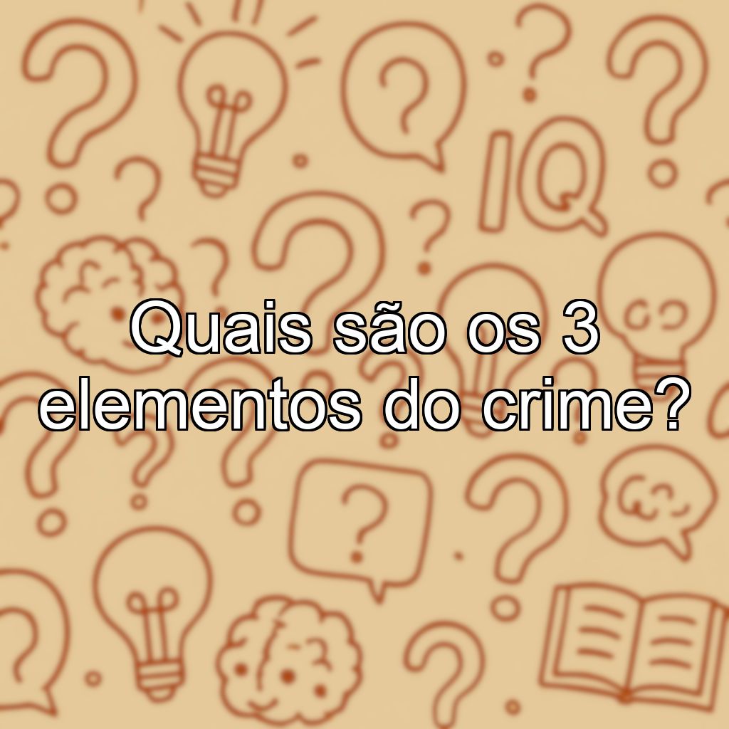 Quais são os 3 elementos do crime?