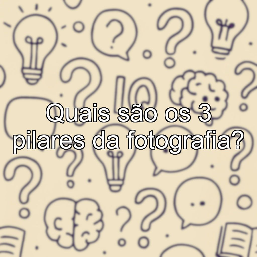Quais são os 3 pilares da fotografia?