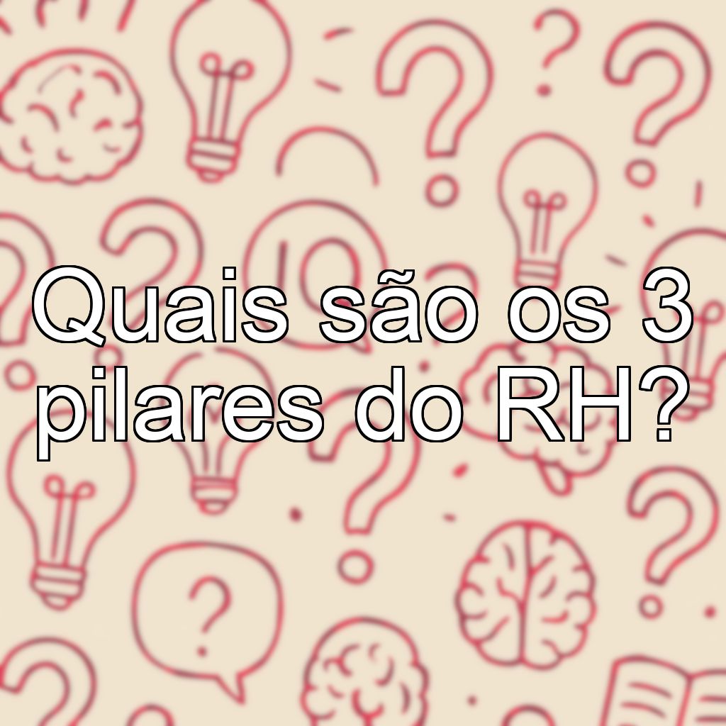 Quais são os 3 pilares do RH?