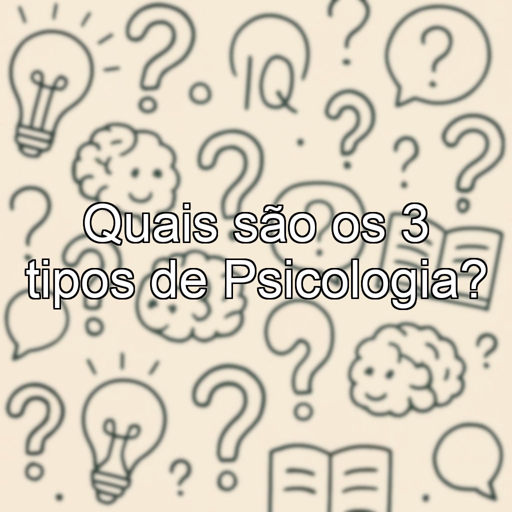 Quais são os 3 tipos de Psicologia?