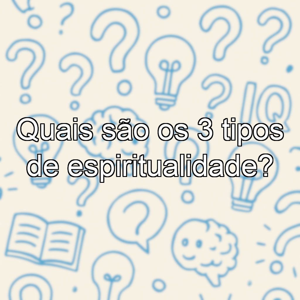 Quais são os 3 tipos de espiritualidade?