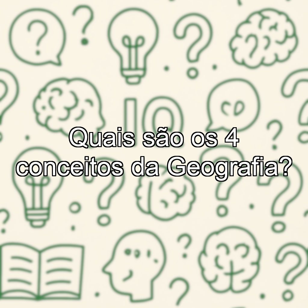 Quais são os 4 conceitos da Geografia?