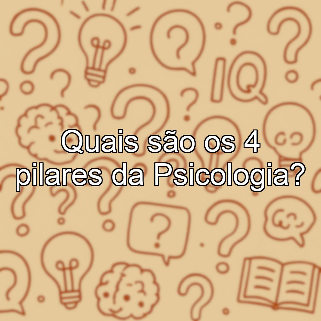 Quais são os 4 pilares da Psicologia?