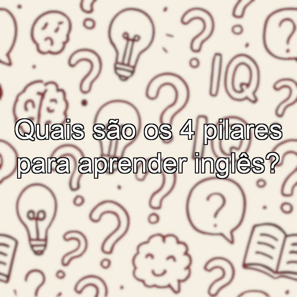 Quais são os 4 pilares para aprender inglês?