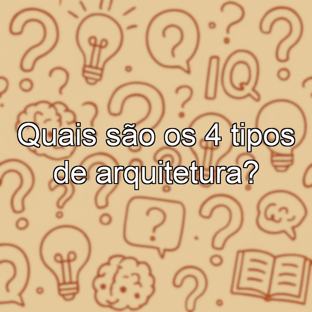 Quais são os 4 tipos de arquitetura?